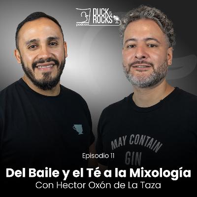 Del Baile y el Té a la Mixología" Con Hector de "La Taza" | #DuckOnTheRocks EP11