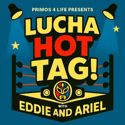 Lucha Hot Tag! - Ep.5 - WrestleMania 43 to Saudi Arabia!