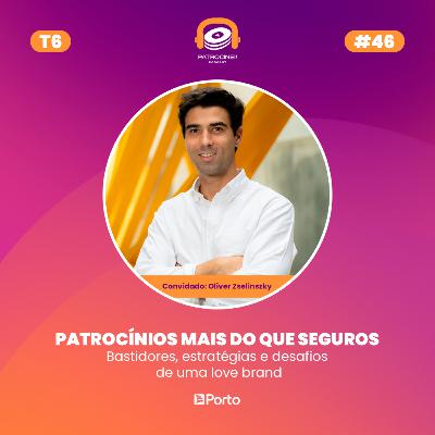 T6 E1 - Patrocínios mais do que seguros | Oliver Zselinszky - Porto