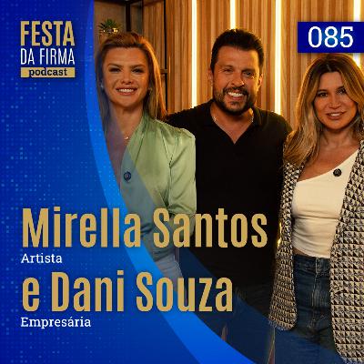 MIRELLA SANTOS E DANI SOUZA | FESTA DA FIRMA PODCAST #085