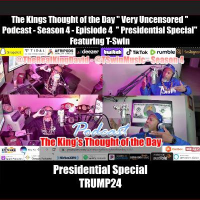 The King's Thought of the Day " Very Uncensored " Podcast - Season 4 - Episode 4 - Presidential