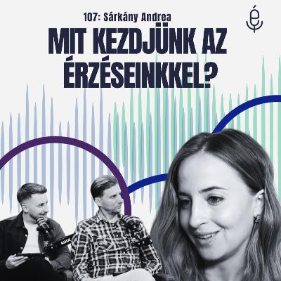 107: Mit kezdjünk az érzéseinkkel? - ft. Sárkány Andrea