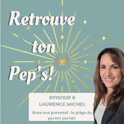 Episode 8 - Burn-out parental : quand vouloir être un parent parfait nous fait perdre le lien — avec Laurence Michel Episode 8 - Burn-out parental : quand vouloir être un parent parfait nous fait perdre le lien — avec Laurence Michel
