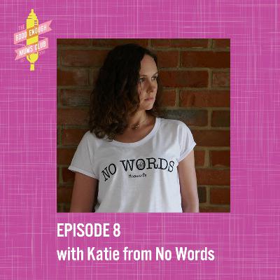 S1: Episode 8 - with Katie from No Words