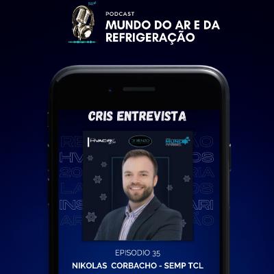#35 - Cris Entrevista - Nikolas Corbacho (Semp TCL)