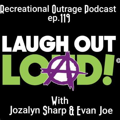 Laugh Out Load w\ Jozalyn Sharp & Evan Joe | Recreational Outrage