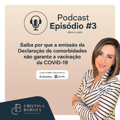 Episódio #3 - Saiba por que a emissão da Declaração de comorbidades não garante a vacinação da COVID-19