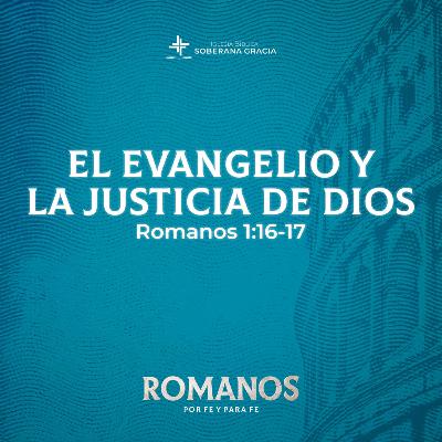 El evangelio y la justicia de Dios (Romanos 1:16-17) | Pr. Jacobis Aldana