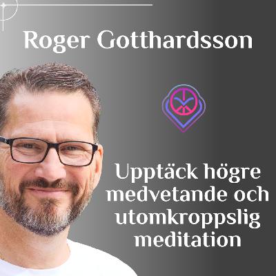 Upptäck högre medvetande och utomkroppslig meditation - Roger Gotthardsson