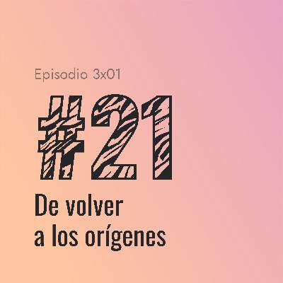 [#21] De volver a los orígenes
