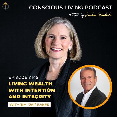 Episode #146 Living Wealth with Intention and Integrity with Tim Baker
