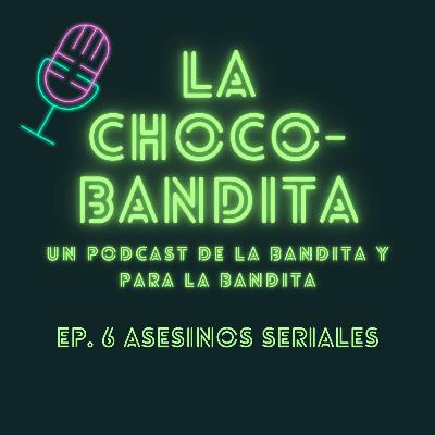 Ep. 6.- Asesinos Seriales Ep. 6.- Asesinos Seriales
