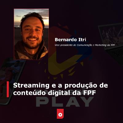 'Streaming e produção de conteúdo digital da FPF', com Bernardo Itri (FPF)