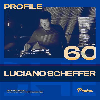 Luciano Scheffer @ Profile #60| Proton Radio