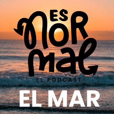El Mar | Es normal Podcast El Mar | Es normal Podcast