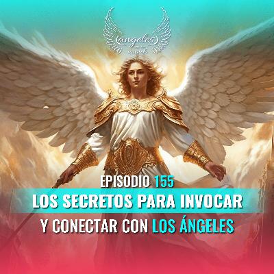 Episodio #155 Especial: Los Secretos para invocar y conectar con los ángeles Episodio #155 Especial: Los Secretos para invocar y conectar con los ángeles