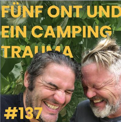 #137 Fünf ONT und ein Camping-Trauma