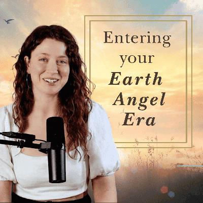 Entering your Earth Angel Era