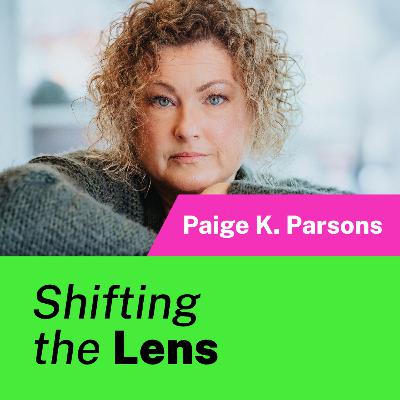 Shifting the Lens with Paige K. Parsons