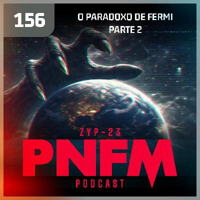 PNFM - EP156 - O Paradoxo de Fermi - Parte 2
