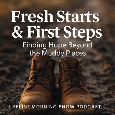 Fresh Starts & First Steps: Finding Hope Beyond the Muddy Places Fresh Starts & First Steps: Finding Hope Beyond the Muddy Places