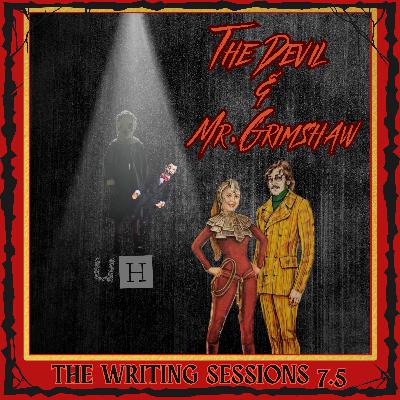 The Writing Sessions S4 E7.5 The Devil & Mr. Grimshaw