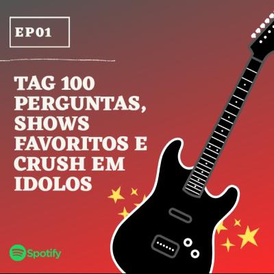 EP01: TAG 100 Perguntas, shows favoritos e crush em ídolos