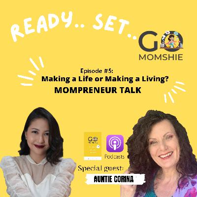 Episode 5: Make a Life or Make a Living? Being a MOMPRENEUR IS TOUGH BUT.. Episode 5: Make a Life or Make a Living? Being a MOMPRENEUR IS TOUGH BUT..