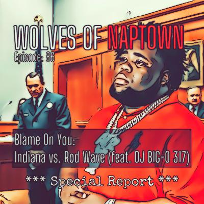 Ep. 086 - Blame On You: Indiana Vs. Rod Wave (feat DJ Big-O 317)