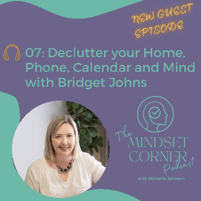 07 Declutter your Home, Phone, Calendar and Mind with Bridget Johns 07 Declutter your Home, Phone, Calendar and Mind with Bridget Johns