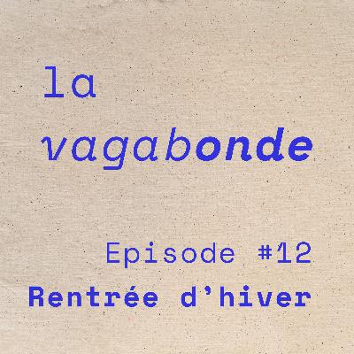 La Vagabonde • Episode #12 Rentrée d'hiver