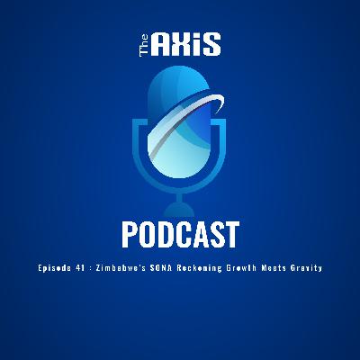 Episode 41 - Zimbabwe’s SONA Reckoning Growth Meets Gravity Episode 41 - Zimbabwe’s SONA Reckoning Growth Meets Gravity