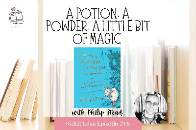 E215: A POTION, A POWDER, A LITTLE BIT OF MAGIC OR LIKE LIGHTNING IN AN UMBRELLA STORM by Philip Stead E215: A POTION, A POWDER, A LITTLE BIT OF MAGIC OR LIKE LIGHTNING IN AN UMBRELLA STORM by Philip Stead