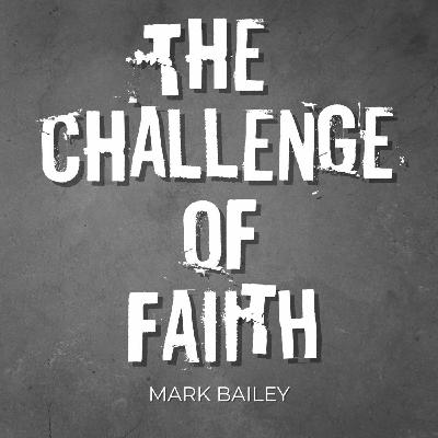 Episode 208: The Challenge of Faith - Mark Bailey - 28/09/2025