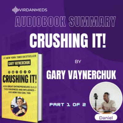 Crushing It! by Gary Vaynerchuk Book Summary|| Part 1 Crushing It! by Gary Vaynerchuk Book Summary|| Part 1