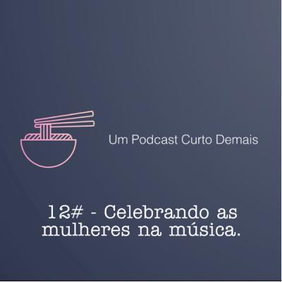 #12 - Celebrando as mulheres na música.