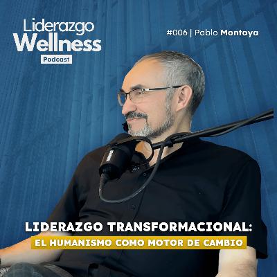 Liderazgo transformacional: creando líderes más humanos | Liderazgo Wellness #006 | Pablo Montoya Liderazgo transformacional: creando líderes más humanos | Liderazgo Wellness #006 | Pablo Montoya