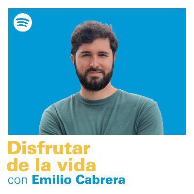 #18 Disfrutar de la vida con Emilio Cabrera