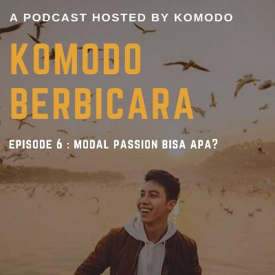 Komodo Berbicara eps 6 : Modal Passion Bisa Apa?