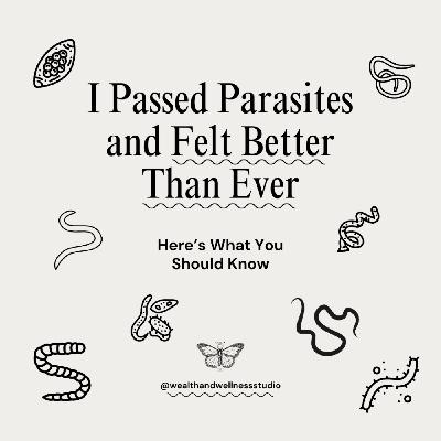 I Passed Parasites and Felt Better Than Ever—Here’s What You Should Know