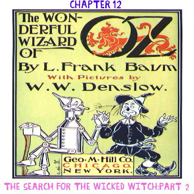 The Wizard of Oz - Chapter 12: The Search for the Wicked Witch- Part 2 The Wizard of Oz - Chapter 12: The Search for the Wicked Witch- Part 2