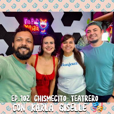 102 - Chismecito Teatrero con Karla Giselle