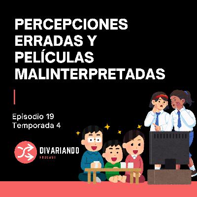 Percepciones erradas y Películas Malinterpretedas. T4. Ep - 19