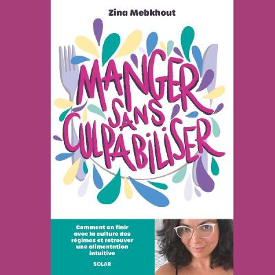 Ép.111 Zina Mebkhout "Manger sans culpabiliser : en finir avec la culture des régimes" Ép.111 Zina Mebkhout "Manger sans culpabiliser : en finir avec la culture des régimes"