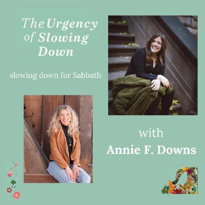 Episode 1: Slowing Down for Sabbath: With Annie F. Downs