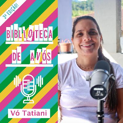 3ª TEMPORADA - EP 4 - VÓ TATIANI DE LIMA PATUSSI