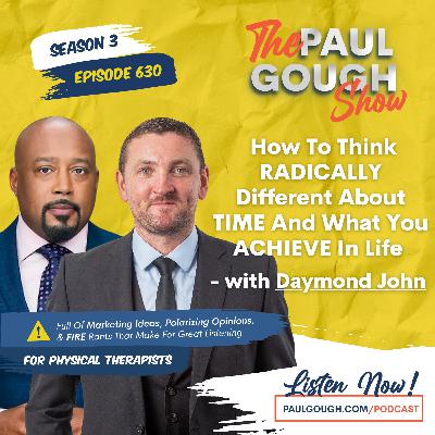 EP630 How to Think RADICALLY Different About TIME And What You ACHIEVE in Life - With Daymond John