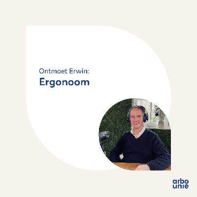 Ontmoet Erwin: ergonoom bij Arbo Unie