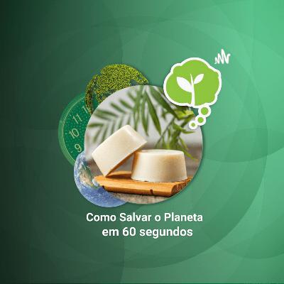 #210 - SHAMPOO E CONDICIONADOR EM BARRA | Como Salvar o Planeta em 60 Segundos