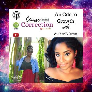 Course Correction: An Ode to Growth with Author F. Renee Course Correction: An Ode to Growth with Author F. Renee